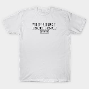 You Are Staring At Excellence T-Shirt